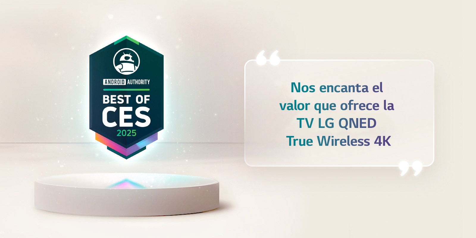 La mención “Best of CES 2025” de Android Authority flota sobre un pedestal. Al costado, aparece una cita ampliada de Android Authority con la leyenda “Nos encanta el valor que ofrece la TV LG 4K True Wireless QNED”.