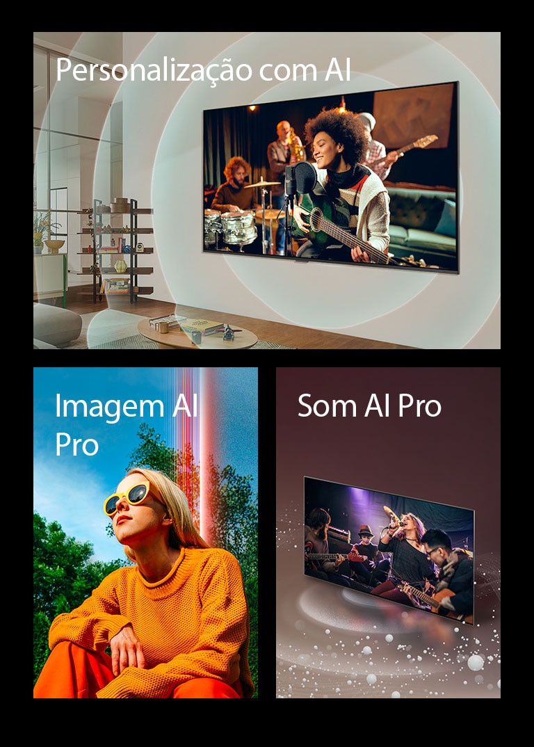 Três imagens quadradas são exibidas em uma fileira horizontal. À esquerda, uma imagem de uma TV da LG montada na parede em uma sala de estar, com um músico tocando guitarra na tela, acompanhado por gráficos de círculos concêntricos representando ondas sonoras, e as palavras “AI Customization” no canto superior esquerdo. No meio, uma imagem de uma mulher agachada do lado de fora, em um dia ensolarado, na frente de árvores e um céu azul, acompanhada pelas palavras "AI Picture Pro" no canto superior esquerdo. À direita, uma imagem de uma TV da LG com bolhas de áudio e ondas emanando da tela e preenchendo o espaço, acompanhada pela palavra "AI Sound Pro" no canto superior esquerdo.