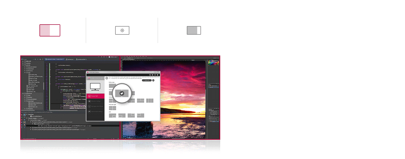 Puede personalizar el espacio de trabajo dividiendo la pantalla o ajustando las opciones básicas del monitor con solo unos pocos clics del mouse.