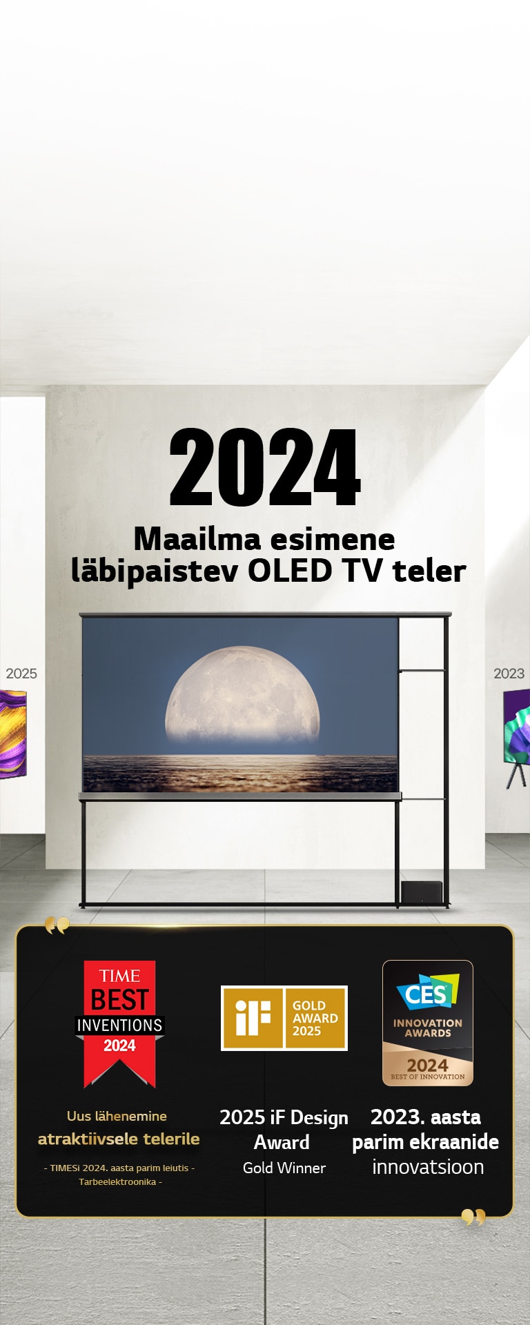 LG TV. Pealkiri on „2024 maailma esimene läbipaistev OLED TV teler.“ LG Signature OLED T TV teleri kõrval on auhindade loetelu. TIMESi 2024. aasta parim leiutis: „Uus lähenemine atraktiivsele telerile.“ iF Design Award 2025: kuldauhinna võitja. CES Innovation Awards: 2024. aasta parim ekraanide innovatsioon.