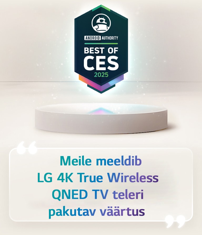 Android Authority tsitaat CES 2025 parimatest hõljub pjedestaali kohal. Küljel on suurendatud tsitaat Android Authoritylt, mis ütleb: „Meile meeldib LG 4K True Wireless QNED TV teleri pakutav väärtus.“