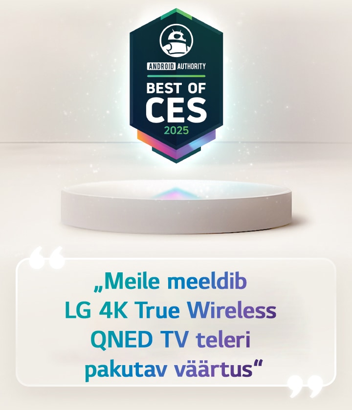 Android Authority tsitaat CES 2025 parimatest hõljub pjedestaali kohal. Küljel on suurendatud tsitaat Android Authoritylt, mis ütleb: „Meile meeldib LG 4K True Wireless QNED TV teleri pakutav väärtus.“