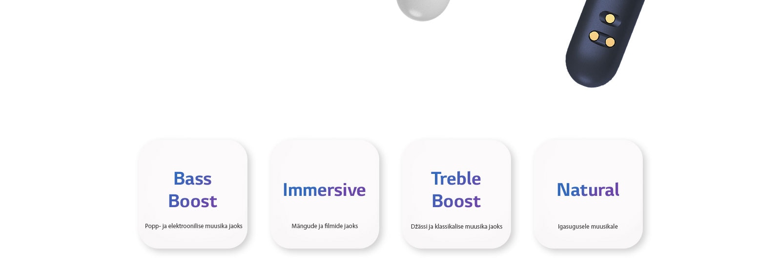 Nelja ekvalaiseri režiimi nimed – Bath boost, Immersive, Treble boost ja Natural – on märgitud kandilisele valget värvi nupule.