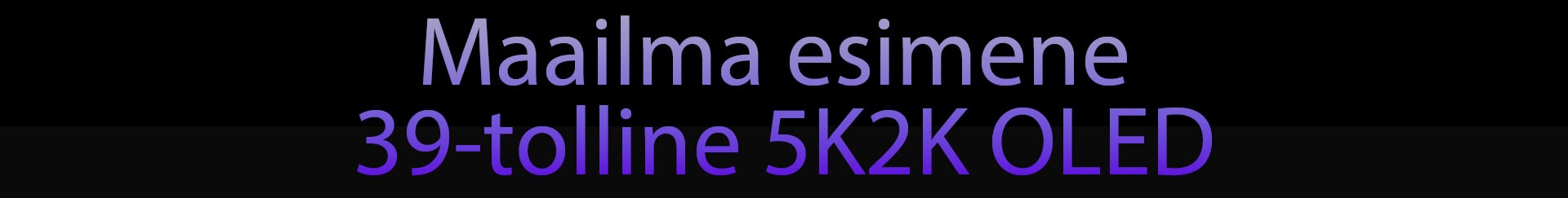 Maailma esimene 39-tolline 5K2K OLED