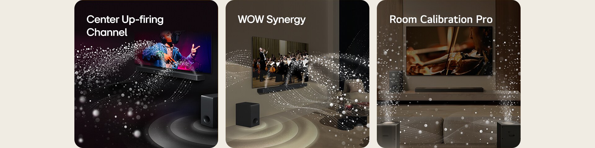 LG Soundbar ja LG TV ovat mustassa huoneessa ja niissä soi ja näytetään musiikkiesitystä. Ääniaaltoja kuvaavat valkoiset pisarat lentävät äänipalkista ylöspäin ja eteenpäin, ja subwoofer luo äänitehosteen alhaalta päin.  Orkesterin esitys LG Soundbarissa ja LG TV:ssä olohuoneessa. Ääniaaltoja kuvaavat valkoiset pisara-aallot lentävät äänipalkista ylöspäin ja eteenpäin ja heijastuvat televisiosta, ja subwoofer luo äänitehosteen alhaalta päin.  LG Soundbar, LG TV, takakaiuttimet ja subwoofer olohuoneessa. Huoneen ylle ilmestyy ruudukko, joka näyttää kuin tilan skannaukselta. Takakaiuttimien etupuolelta tulee pisaroista koostuvia valkoisia ääniaaltoja.