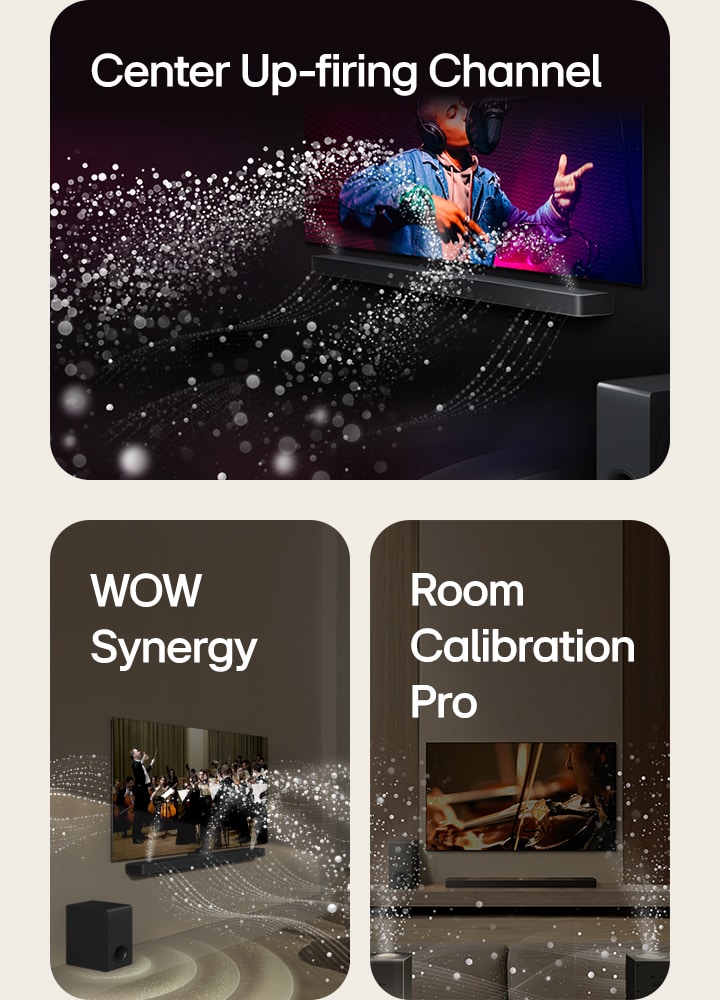 LG Soundbar ja LG TV ovat mustassa huoneessa ja niissä soi ja näytetään musiikkiesitystä. Ääniaaltoja kuvaavat valkoiset pisarat lentävät äänipalkista ylöspäin ja eteenpäin, ja subwoofer luo äänitehosteen alhaalta päin.  Orkesterin esitys LG Soundbarissa ja LG TV:ssä olohuoneessa. Ääniaaltoja kuvaavat valkoiset pisara-aallot lentävät äänipalkista ylöspäin ja eteenpäin ja heijastuvat televisiosta, ja subwoofer luo äänitehosteen alhaalta päin.  LG Soundbar, LG TV, takakaiuttimet ja subwoofer olohuoneessa. Huoneen ylle ilmestyy ruudukko, joka näyttää kuin tilan skannaukselta. Takakaiuttimien etupuolelta tulee pisaroista koostuvia valkoisia ääniaaltoja.