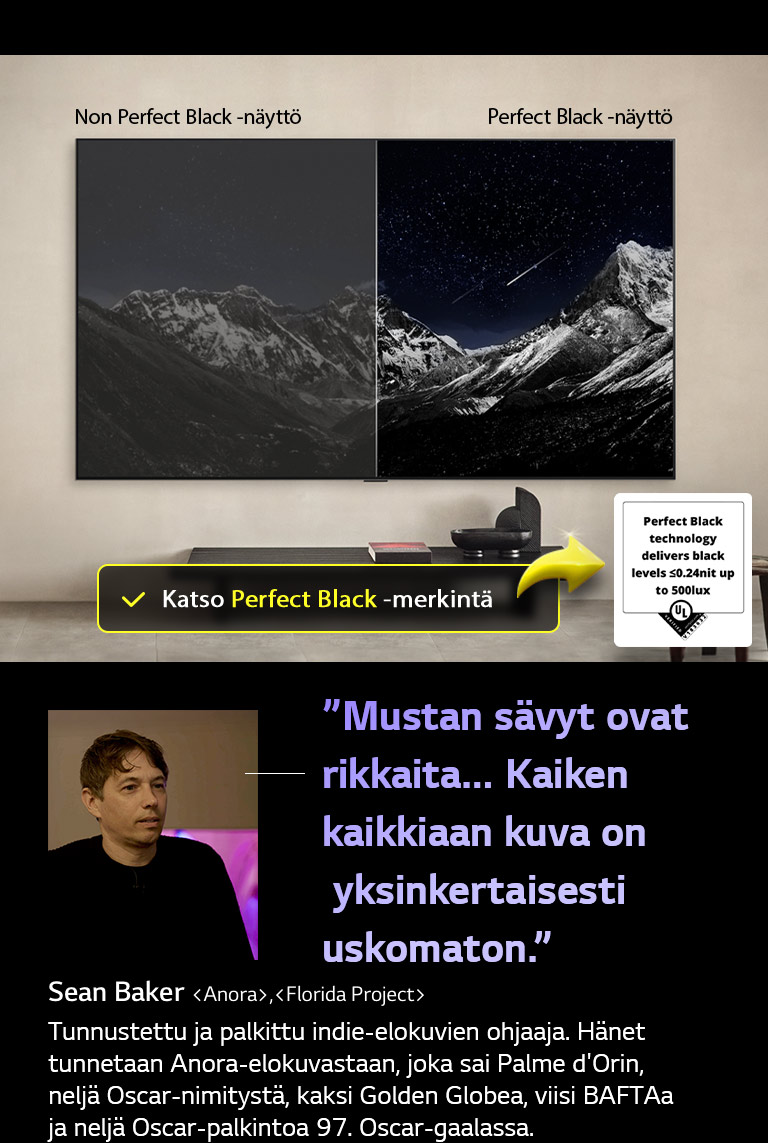 Seinälle asennettu LG OLED TV. Sen näytöllä näkyy vuoristomaisema tähtien täyttämän iltataivaan alla. Näyttö jaetaan kahtia. Yhdessä päässä, joka on merkitty Non Perfect Black -näytöksi, värit ovat himmeitä ja harmaita, ja tähdet tuskin näkyvät. Toisessa päässä, joka on merkitty Perfect Black -näytöksi, mustat ovat syviä ja tummia, tähdet ovat kirkkaita ja valkoisia, ja tuloksena on erittäin miellyttävä korkeakontrastinen kuva.