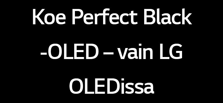 Otsikossa lukee Koe Perfect Black -OLED – vain LG OLEDissa.