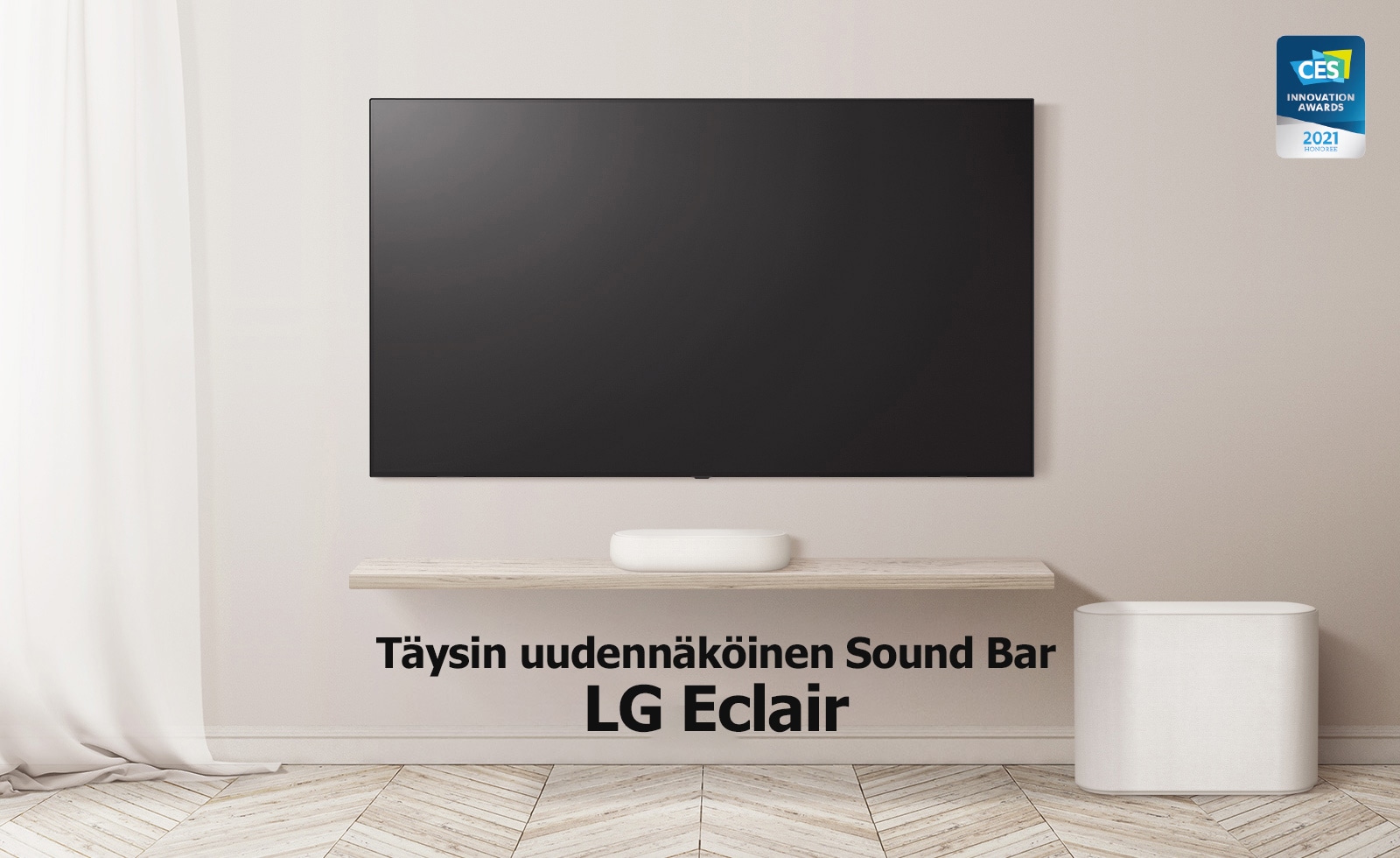Teksti "Et ole ennen nähnyt vastaavaa" kirjoitettuna mustalle ruutuun. Teksti katoaa, ja soundbar-kaiutin ja TV tulevat näkyviin sijoitettuina puiselle lattialle, ja vasemmalla heiluu verho. CES INNOVATION AWARDS -logo sijoitettuna oikeaan kulmaan.