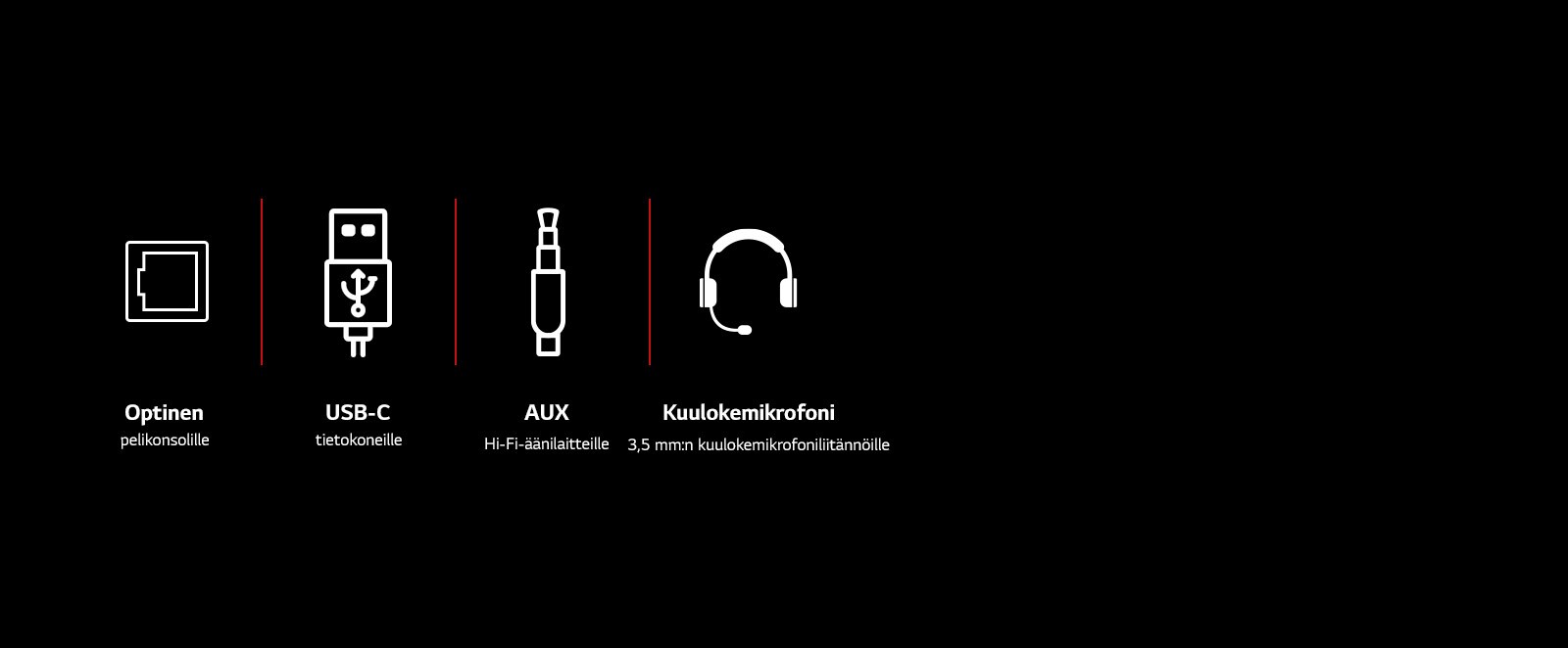 Kokoelma kuvakkeita: Optinen, USB-C, AUX-kaapeli ja kuulokemikrofoni Kuvakkeiden alapuolella ovat tekstit "Optinen pelikonsolille“, “USB-C tietokoneille“, “AUX Hi-Fi-äänilaitteille“ ja “Kuulokemikrofoni 3,5 mm:n kuulokemikrofoniliitännöille“.