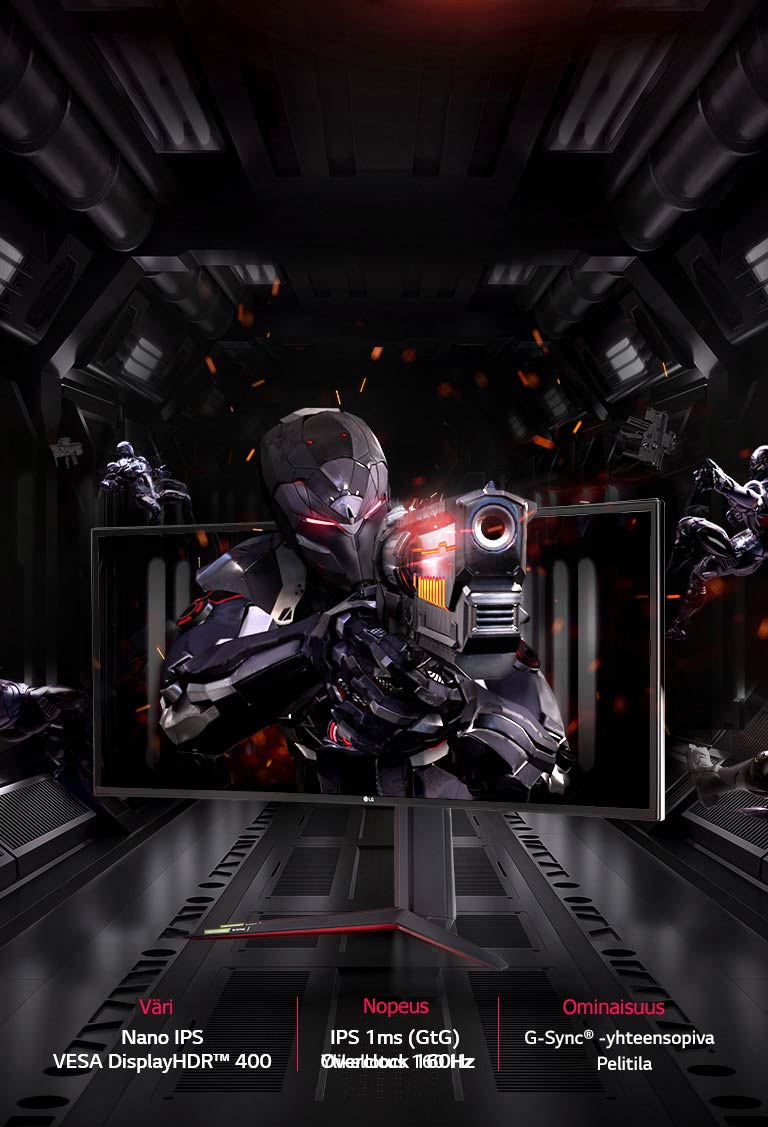 LG UltraGear™ tarjoaa monia ominaisuuksia: Nano IPS ja VESA DisplayHDR™ 600 värejä varten, 1 ms:n (GtG) IPS ja 160 Hz:n ylikellotus nopeutta varten, G-SYNC®-yhteensopivuus ja pelitila pelaamista varten.