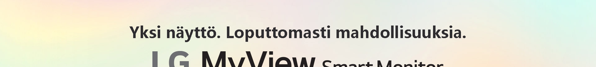 LG Smart Monitor - Yksi näyttö. Loputtomasti mahdollisuuksia.	