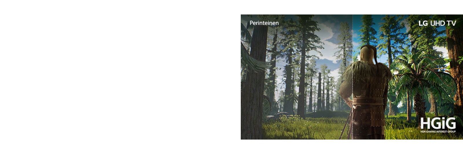 TV-ruudulla näkyy pelipaikka, jossa mies seisoo keskellä metsää. Toisella puolella näkyy perinteinen näyttö, jonka kuvanlaatu on heikko. Toisella puolella näkyy elävä, terävä LG UHD TV -kuvanlaatu.
