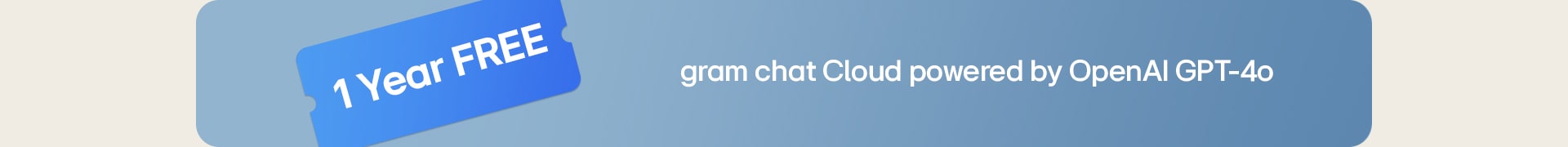 Customers who purchase LG gram can use gram chat Cloud powered by OpenAI GPT-4o free of charge for one year.	