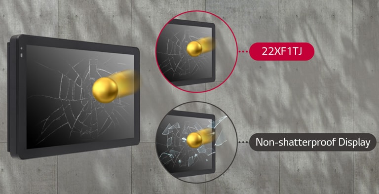 When an external impact is applied to the display, the glass screen of non-shatterproof displays breaks and shatters, but the screen of 22XF1TJ only cracks and doesn't shatter.