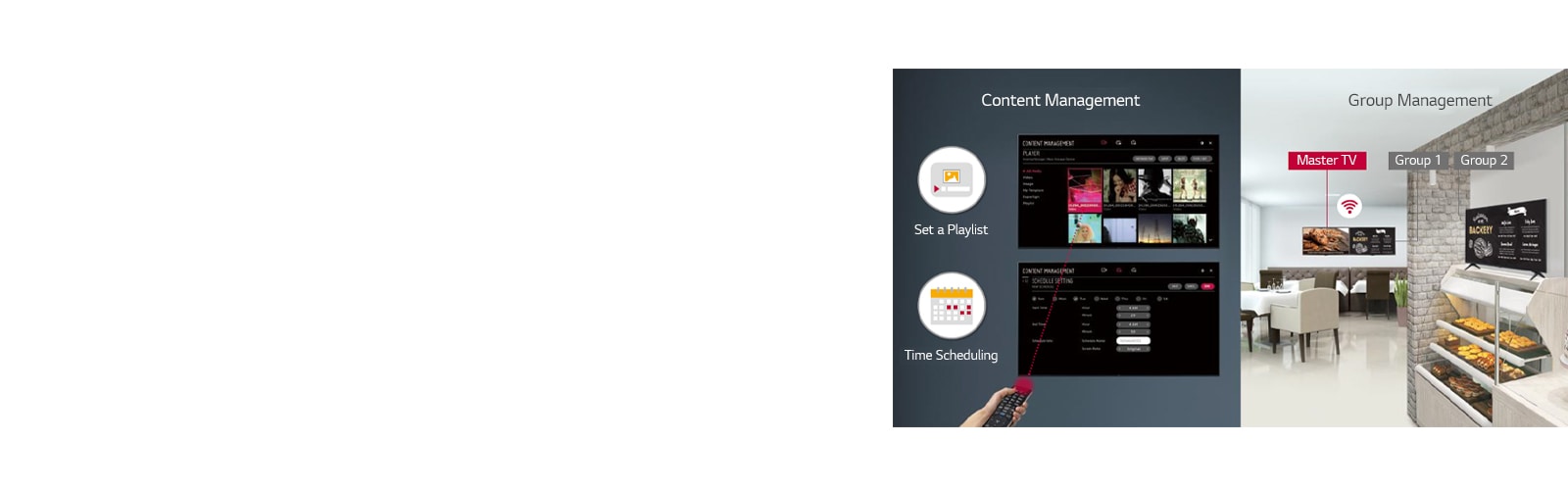 Set the playlist and the time scheduling with a remote controller easily using display embedded content management function. Group management is supervised in Master display, Group 1, and Group 2 displays. 