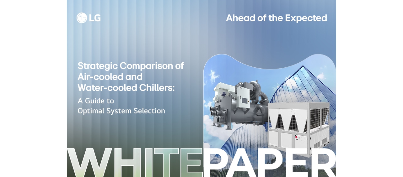 Strategic Comparison of Air-cooled and Water-cooled Chillers: A Guide to Optimal System Selection Building and LG Air-cooled Inverter Scroll Chiller and Oil-free Inverter Centrifugal Chiller Background.