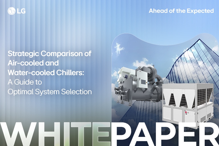 Strategic Comparison of Air-cooled and Water-cooled Chillers: A Guide to Optimal System Selection Building and LG Air-cooled Inverter Scroll Chiller and Oil-free Inverter Centrifugal Chiller Background.