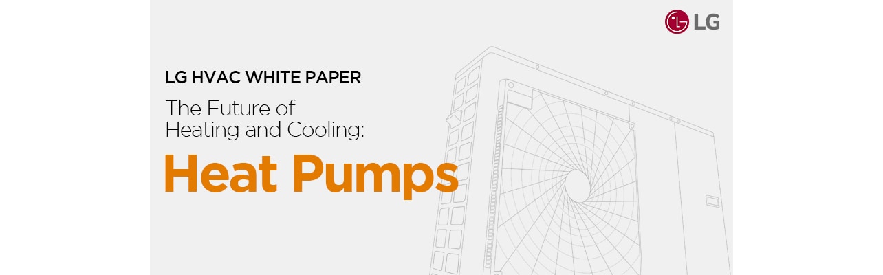 LG HVAC white paper: The Future of Heating and Cooling - Heat Pumps. Featuring LG logo and heat pump outline.