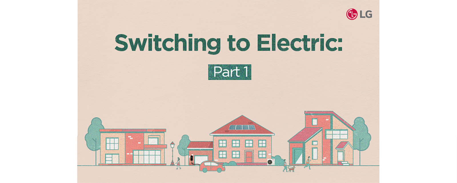 Switching to Electric: Part 1 illustration featuring a neighborhood with solar panels and electric vehicles, highlighting home electrification by LG.