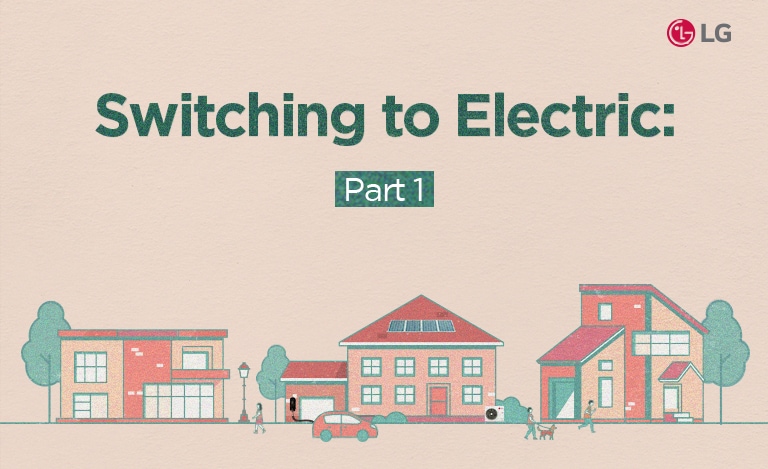 Switching to Electric: Part 1 illustration featuring a neighborhood with solar panels and electric vehicles, highlighting home electrification by LG.