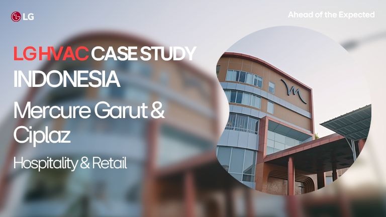 LG HVAC case study in Indonesia for Mercure Garut and Ciplaz, highlighting hospitality and retail solutions