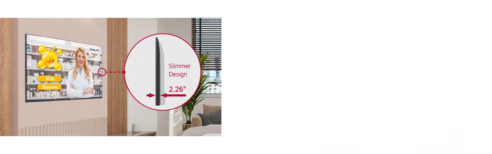 The UN672M TV is harmoniously installed on the hospital room’s wall, and the side view is enlarged to show that it has become thinner.