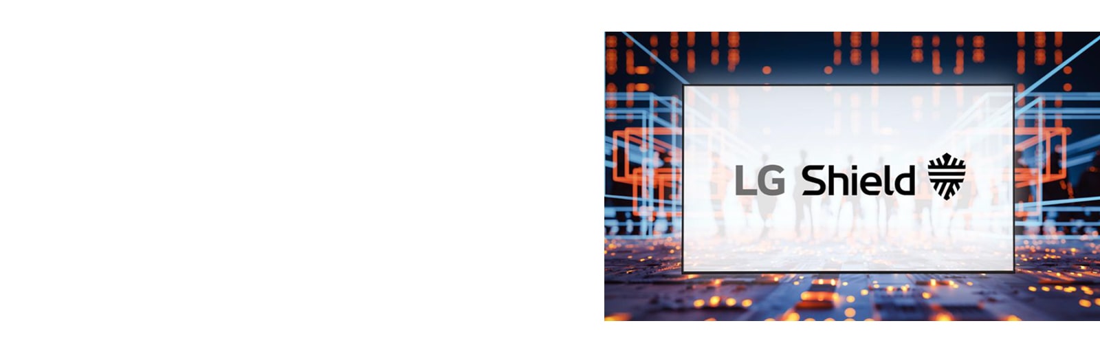 The UP5Q-E with LG Shield offers security features that protect its system and network.