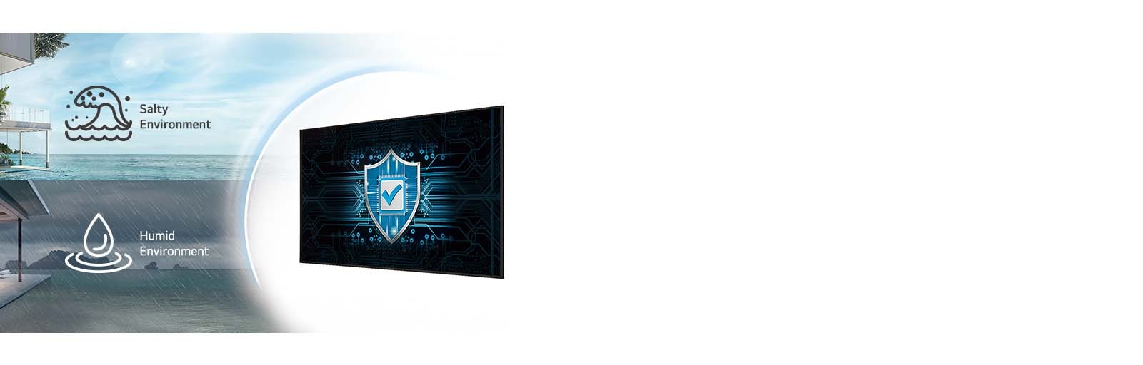 The UP5Q-E has conformal coating to protect the display even in salty or humid environments.