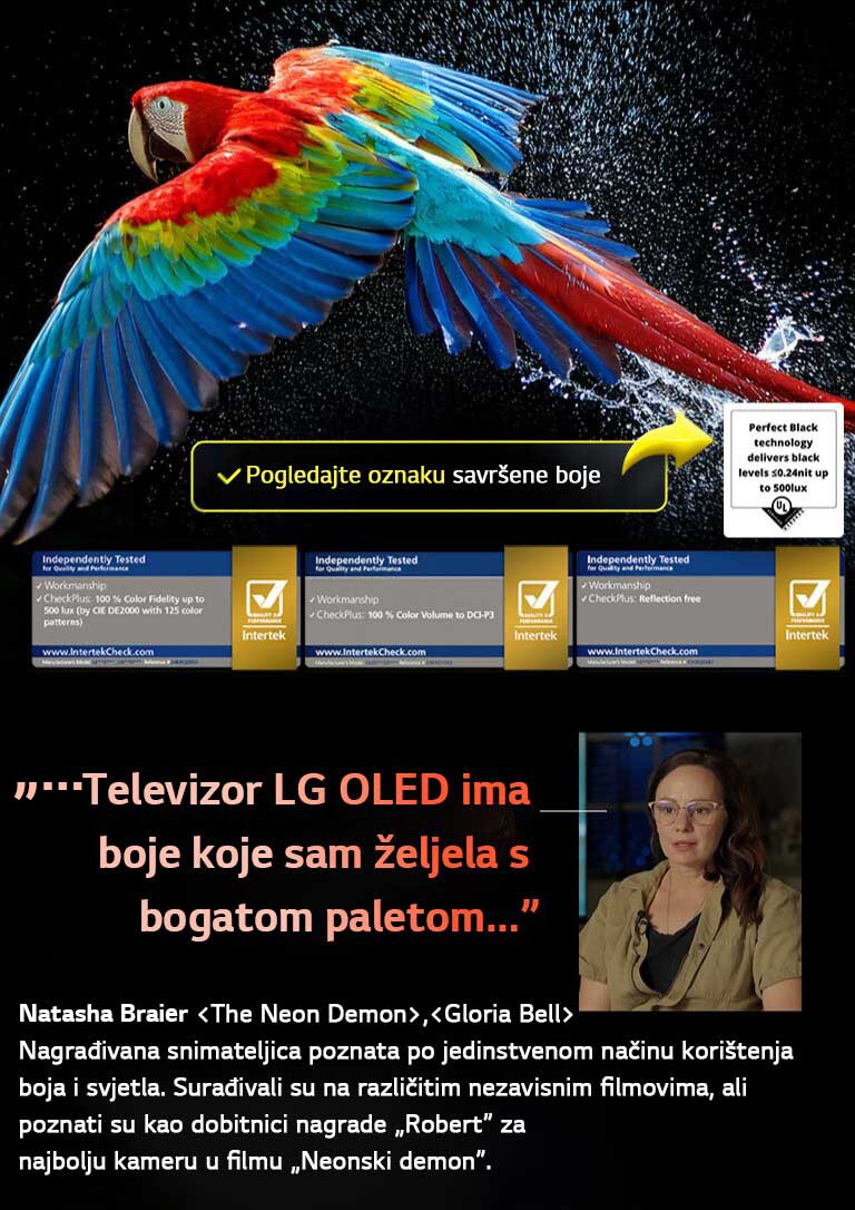 Šareni papagaj u ultra visokoj rezoluciji na crnoj pozadini. Kapljice vode lebde u zraku oko njega. Slika prikazuje savršenu boju, jer je svaka nijansa na tijelu papagaja živopisna i jasna. Tamna pozadina s detaljno prikazanim kapljicama vode također ističe da zaslon nema odsjaj. Vidljive su različite certifikacijske oznake tvrtki UL i Intertek. Ove oznake se odnose na tvrdnje o 100% vjerodostojnost boja, volumen boje od 100% i odsustvu odsjaja. Također je vidljiv tekst: „Provjerite oznaku certifikacije savršene boje”.