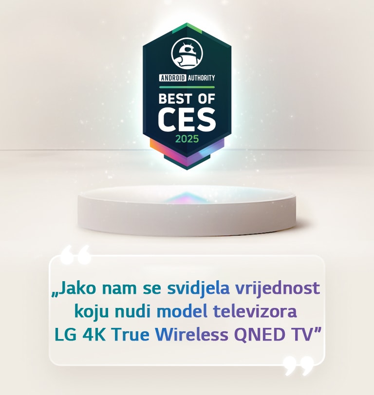 Iznad stalka lebdi citat nagrade „Best of CES 2025” publikacije Android Authority. Na jednoj strani je uvećan citat publikacije Android Authority koji glasi: „Jako nam se svidjela vrijednost koju nudi model televizora LG 4K True Wireless QNED TV”.