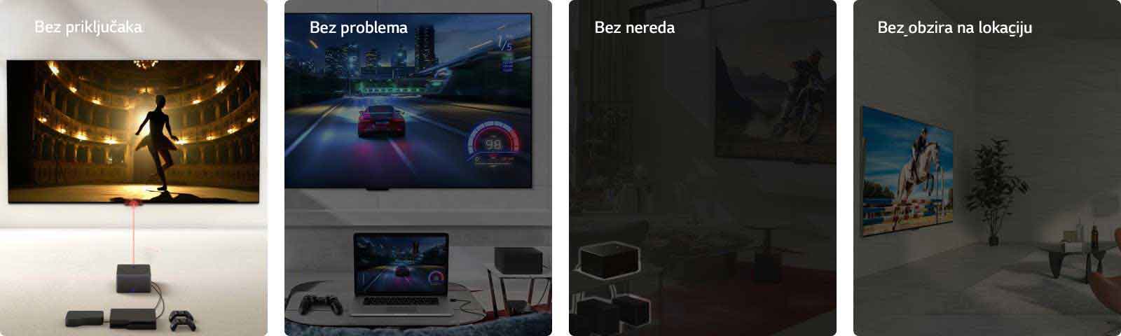 Prikazuju se četiri slike. Prva prikazuje kutiju za bežično povezivanje Zero Connect Box koja se nalazi ispred televizora LG OLED evo M4 na čijem zaslonu se prikazuje plesač u kazalištu i riječi „Zero Connect” gore lijevo. Druga prikazuje igru utrke automobila koja se vidi i na zaslonu televizora LG OLED evo M4 koji visi na zidu i na zaslonu prijenosnog računala u dnevnom boravku, sa strane se nalazi kutija za bežični prijenos Zero Connect Box i riječi „Bez problema” gore lijevo. Treća prikazuje kutiju za bežično povezivanje Zero Connect Box s brojnim uređajima ispod koji svijetle na tamnoj slici dnevnog boravka i riječi „Bez nereda” gore lijevo. Četvrta prikazuje televizor LG OLED evo M4 iz zakošene perspektive montiran na zid u dnevnom boravku i riječi „Bez obzira na lokaciju” gore lijevo.