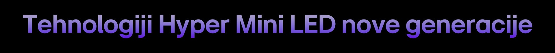 Hyper Mini LED nove generacije.