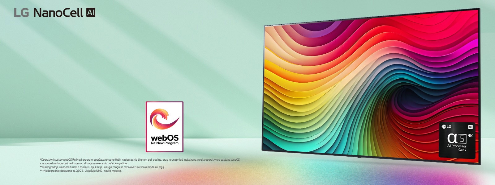 LG NanoCell TV na zelenoj pozadini boje mente s višebojnim vrtlozima na zaslonu i slika alpha 5 AI procesora Gen 7 u donjem desnom kutu. Svjetlost isijava, bacajući šarene sjene ispod. Na slici je prikazan logotip „webOS Re:New Program”. Odricanje od odgovornosti glasi: „Operativni sustav webOS Re:Novi program podržava ukupno četiri nadogradnje tijekom pet godina, prag je unaprijed instalirana verzija operativnog sustava webOS, a raspored nadogradnji razlikuje se od kraja mjeseca do početka godine.” „Nadogradnje i rasporedi nekih značajki, aplikacija i usluga mogu se razlikovati ovisno o modelu i regiji.”  „Nadogradnje dostupne za 2023. uključuju UHD i novije modele.”