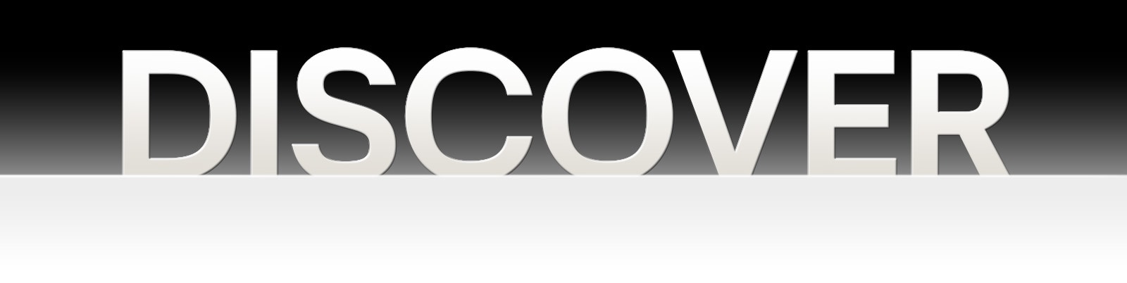 המילה "Discover" מוצגת על רקע מדורג בגווני שחור