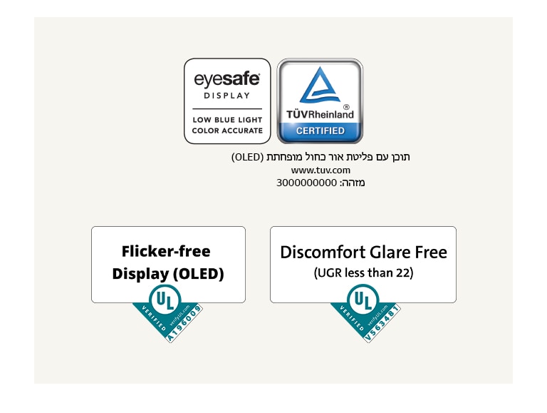 הלוגו של אישור Eyesafe® ושל TÜV Rheinland בנוגע לאור כחול מופחת. הלוגו של אישור Underwriter Laboratories בנוגע לצג ללא ריצוד.  הלוגו של אישור Underwriter Laboratories בנוגע למסך נוגד ברק.
