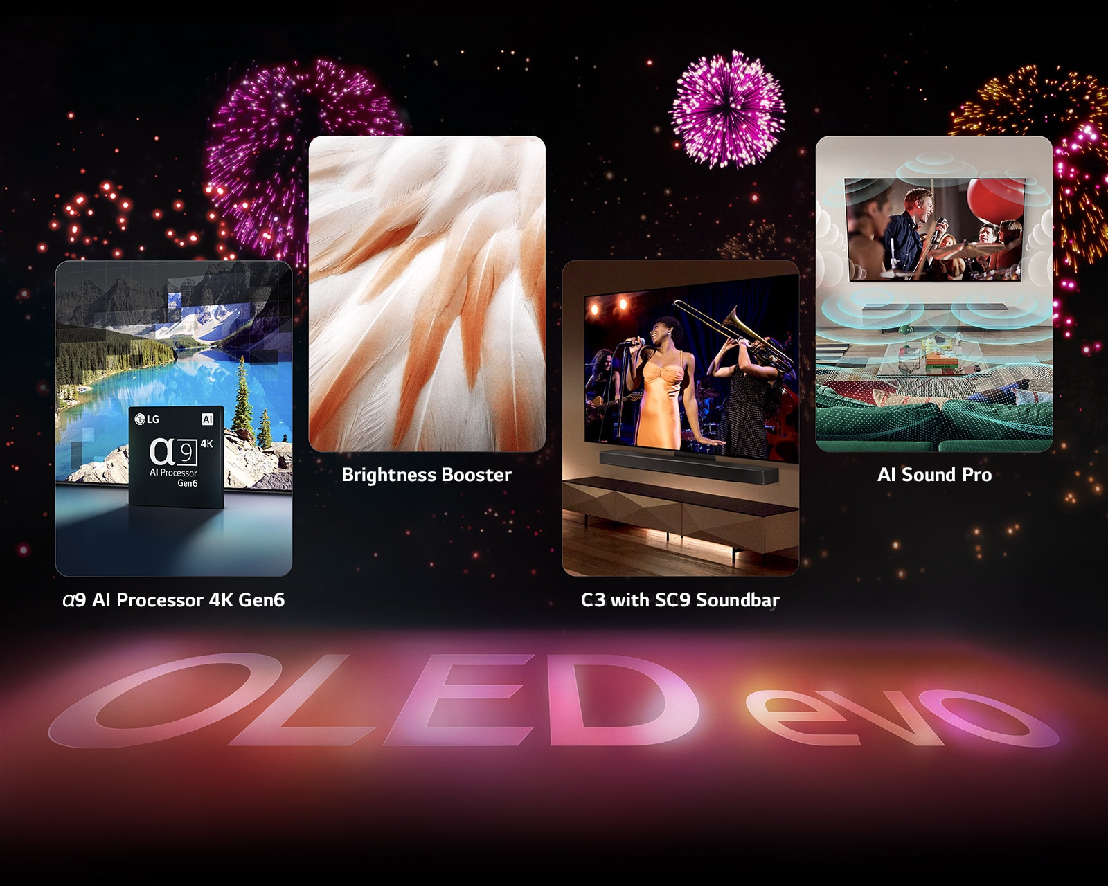 An image presenting the key features of the LG OLED evo C3 against a black background with a pink and purple firework display. The pink reflection from the firework display on the ground shows the words "OLED evo." Within the picture, an image depicting the α9 AI Processor 4K Gen6 shows the chip standing before a picture of a lake scene being remastered with the processing technology. An image presenting Brightness Booster Max shows a bird's bright feathers. An image presenting the SC9 Soundbar shows the LG OLED evo C3 and SC9 Soundbar neatly on the wall with a music concert playing on the TV. An image presenting AI Sound Pro shows a rock show playing on the TV with music bubbles depicting soundwaves filling the living space.