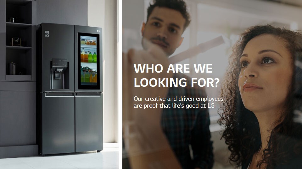 An LG french door refrigerator on the left, a man and a woman writing on a whiteboard on the right. Text reads "Who are we looking for? Our creative and driven employees are proof that life's good at LG".