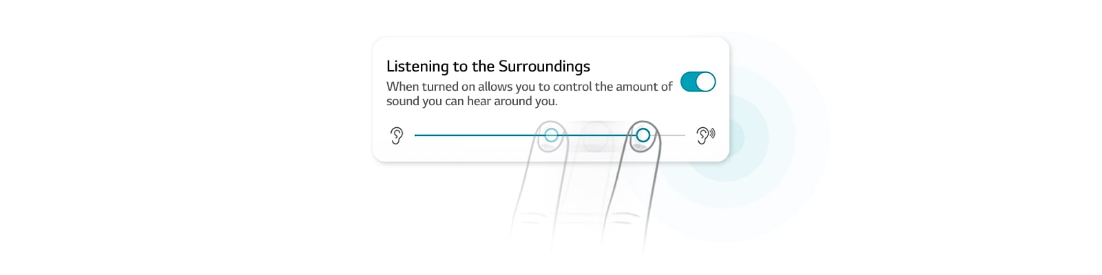 A finger is adjusting the amount of ambient sound we can hear.