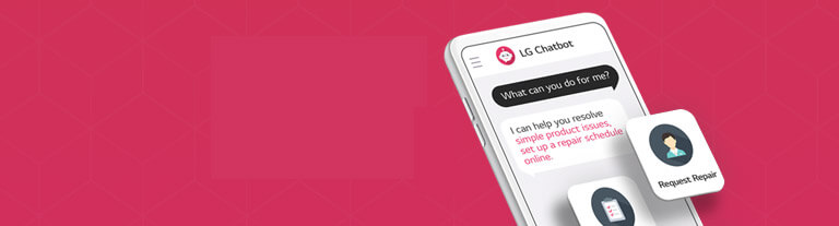 You can chat with LG Chatbot supported by AI. Available 24x7 & 365 days