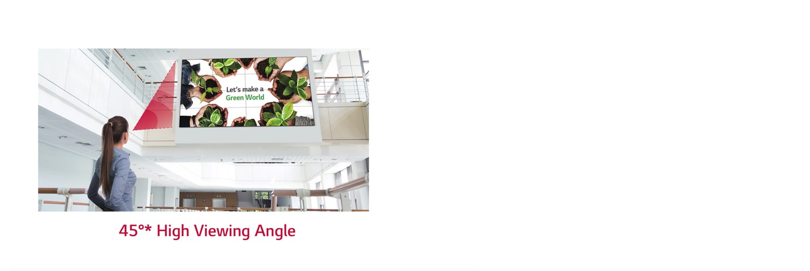 Higher Viewing Angle<br>1