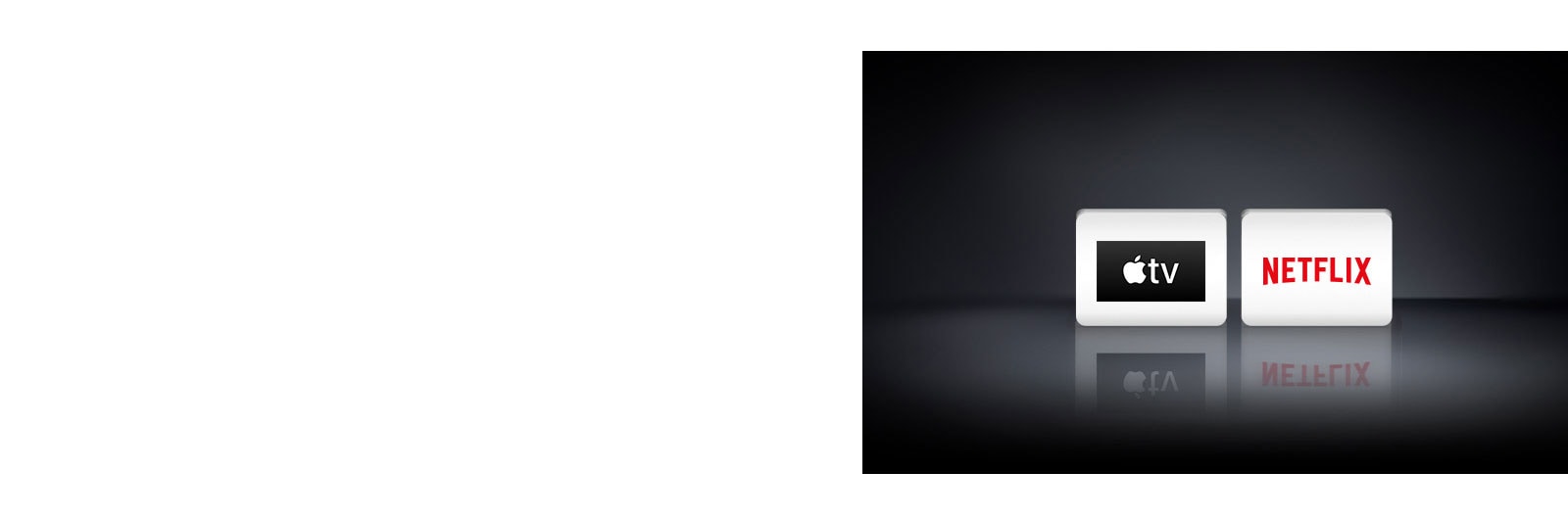 Two app logos shown from left to right: Netflix and  Apple TV