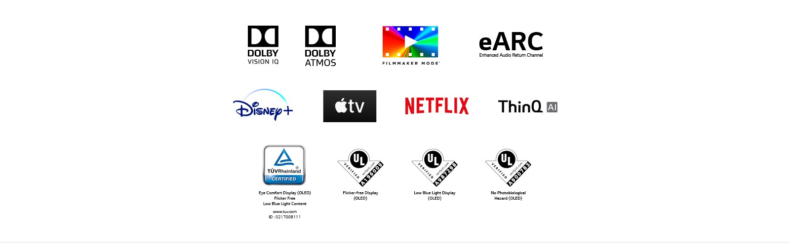 The mark of DOLBY VISION IQ The mark of DOLBY ATMOS The mark of FILMMAKER MODE The mark of eARC The mark of Disney The mark of apple TV The mark of NETFLIX, The mark of LG ThinQ The mark of TÜV Rheinland The mark of UL Verification