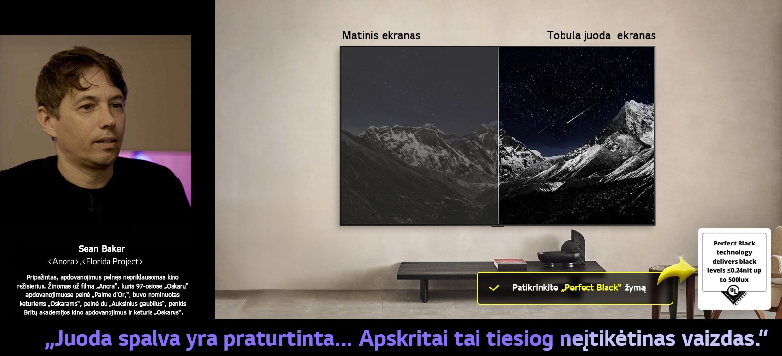 Wall Mounted „LG OLED TV“. Jo ekrane – kalnų masyvas, kurio fone – vakaro dangus, pilnas žvaigždžių. Ekranas perskirtas perpus. Vienoje pusėje pažymėtas „Non Perfect Black“ ekranas, spalvos yra nuobodžios ir pilkos, žvaigždės yra vos matomos. Kitoje pusėje pažymėtas „Perfect Black“ ekranas, juoda spalva yra gili ir tamsi, žvaigždės yra ryškios ir baltos, todėl vaizdas yra labai malonus akiai ir kontrastingas.