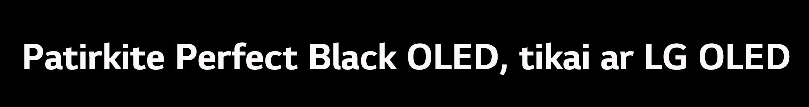 Pavadinime sakoma: patirkite „Perfect Black“ OLED, tik su LG OLED.