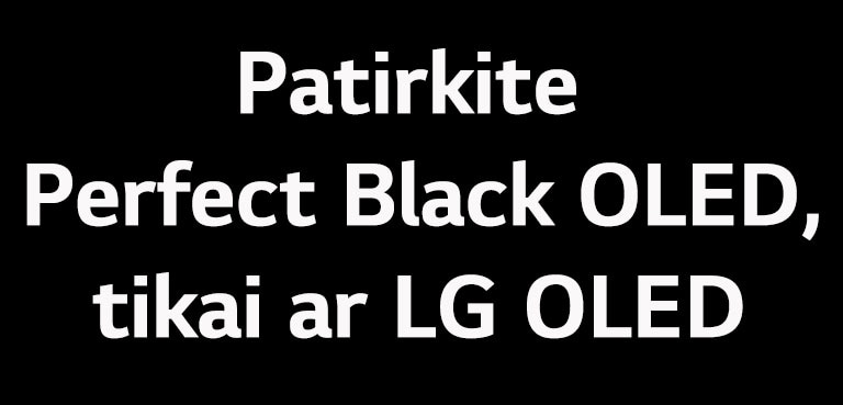Pavadinime sakoma: patirkite „Perfect Black“ OLED, tik su LG OLED.
