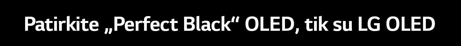 Pavadinime sakoma: patirkite „Perfect Black“ OLED, tik su LG OLED.