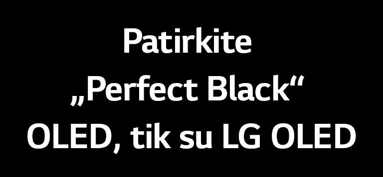 Pavadinime sakoma: patirkite „Perfect Black“ OLED, tik su LG OLED.
