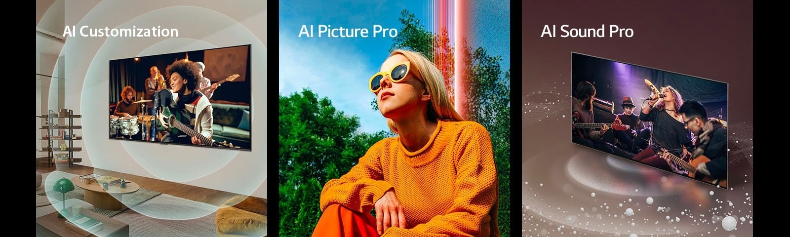 Ant svetainės sienos sumontuotas LG TV, su gitaristu ekrane, garso bangas vaizduojančiais išcentriniais apskritimais ir žodžiais „AI Customization“ viršutiniame kairiajame kampe. Saulėtą dieną lauke, priešais medžius ir mėlyną dangų tupinti moteris, su užrašu „AI Picture Pro“ viršutiniame kairiajame kampe. LG TV su iš ekrano sklindančiais ir erdvę užpildančiais garso burbuliukais ir bangomis bei užrašu „AI Sound Pro“ viršutiniame kairiajame kampe. 