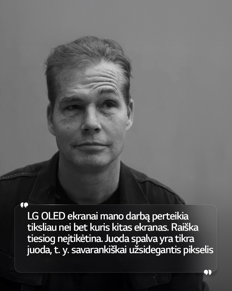 Shepard Fairey interviu su tekstu: LG OLED ekranai mano darbą perteikia tiksliau nei bet kuris kitas ekranas. Raiška tiesiog neįtikėtina. Juoda spalva yra tikra juoda, t. y. savarankiškai užsidegantis pikselis“ 